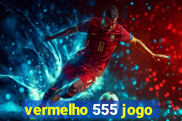 vermelho 555 jogo